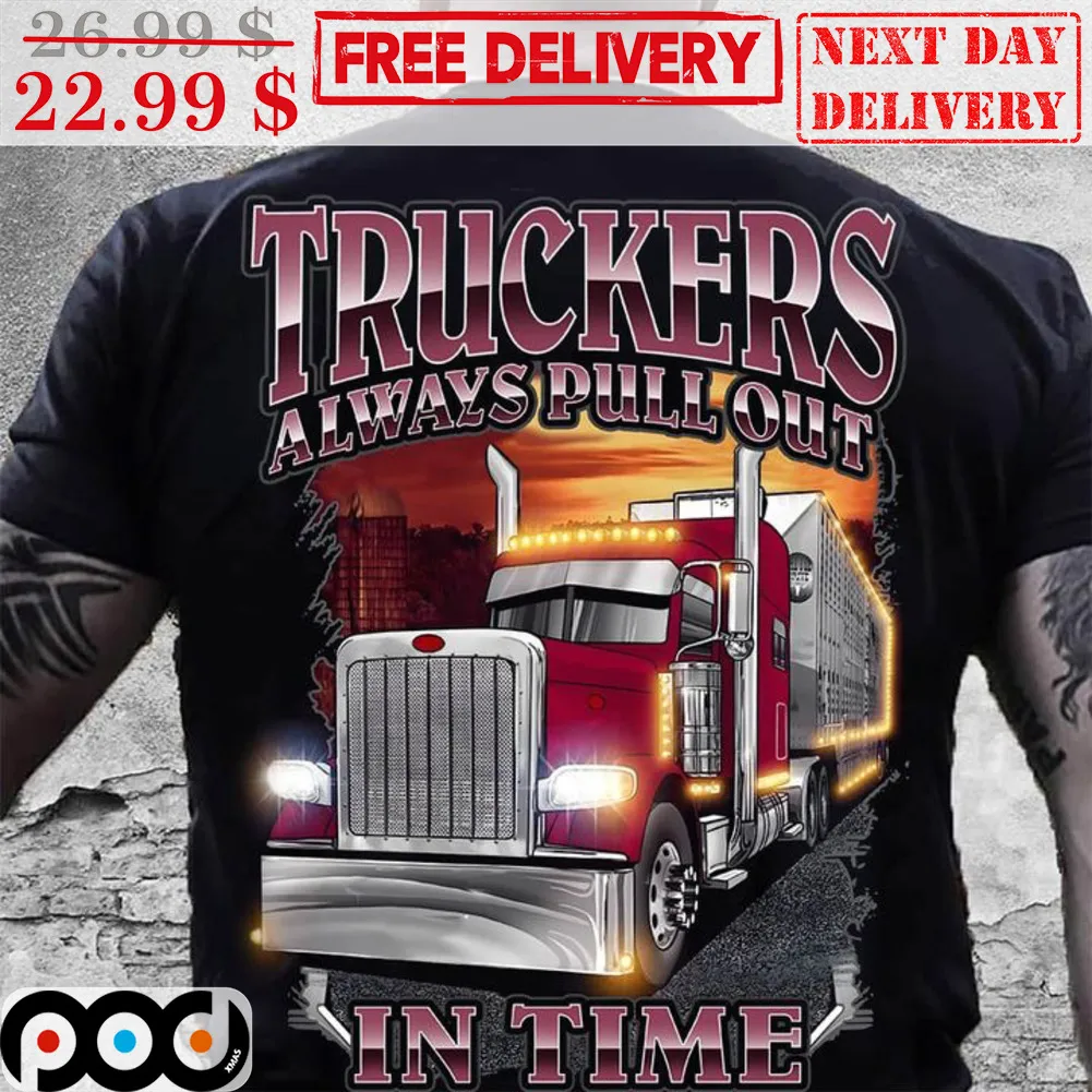 Truckers Always Pull Out In Time Shirt