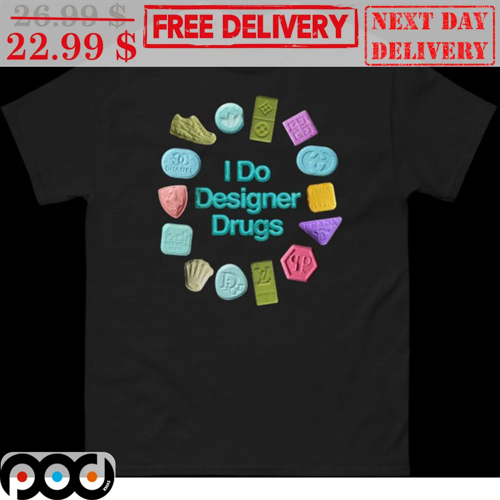 I Do Designer Drugs Shirt