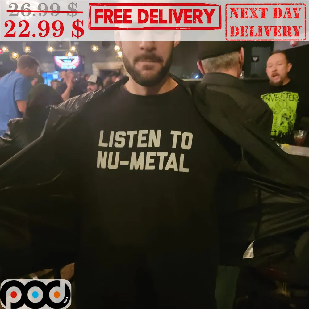 Listen To Nu-Metal Shirt