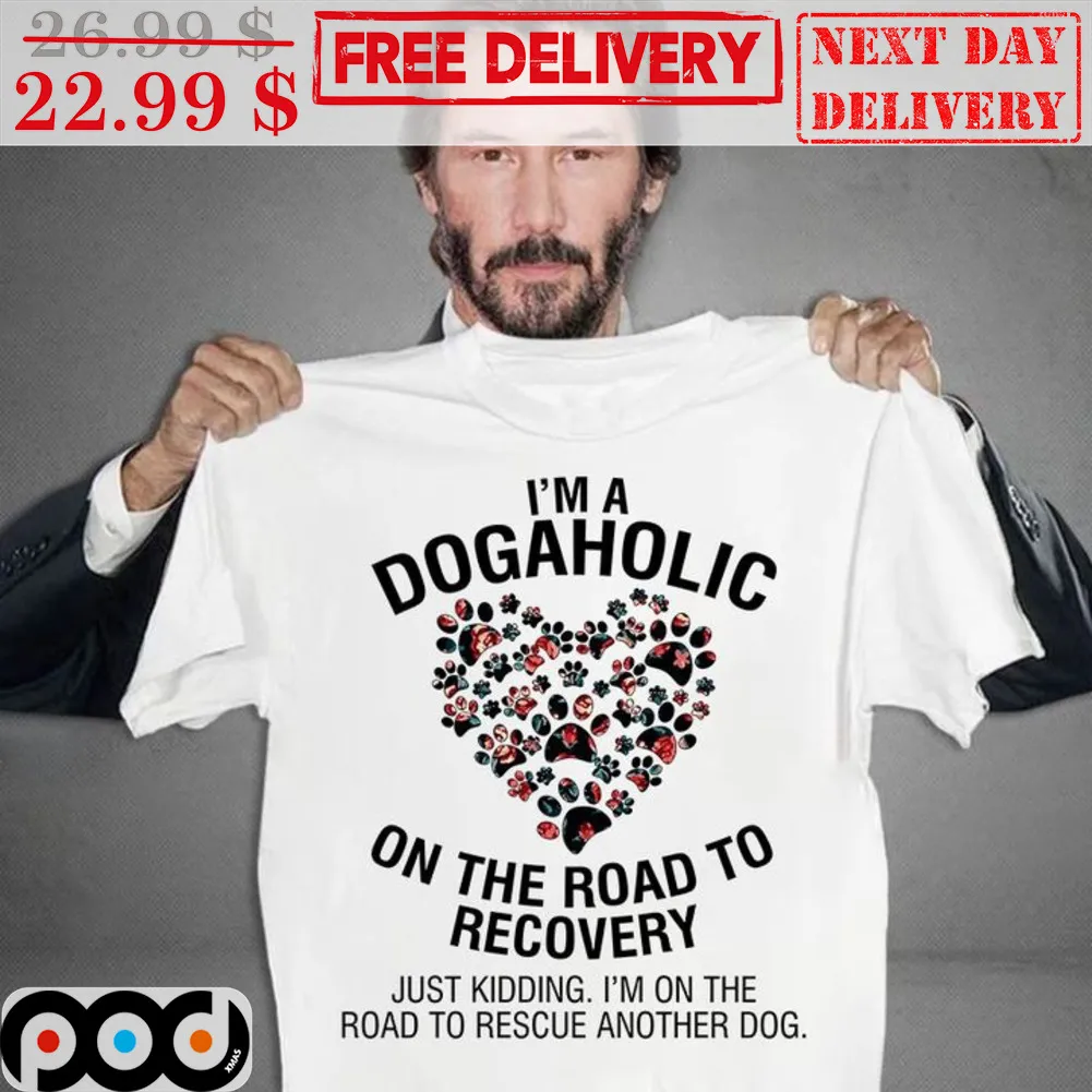 I'm A Dogaholic On The Road To Recovery Shirt