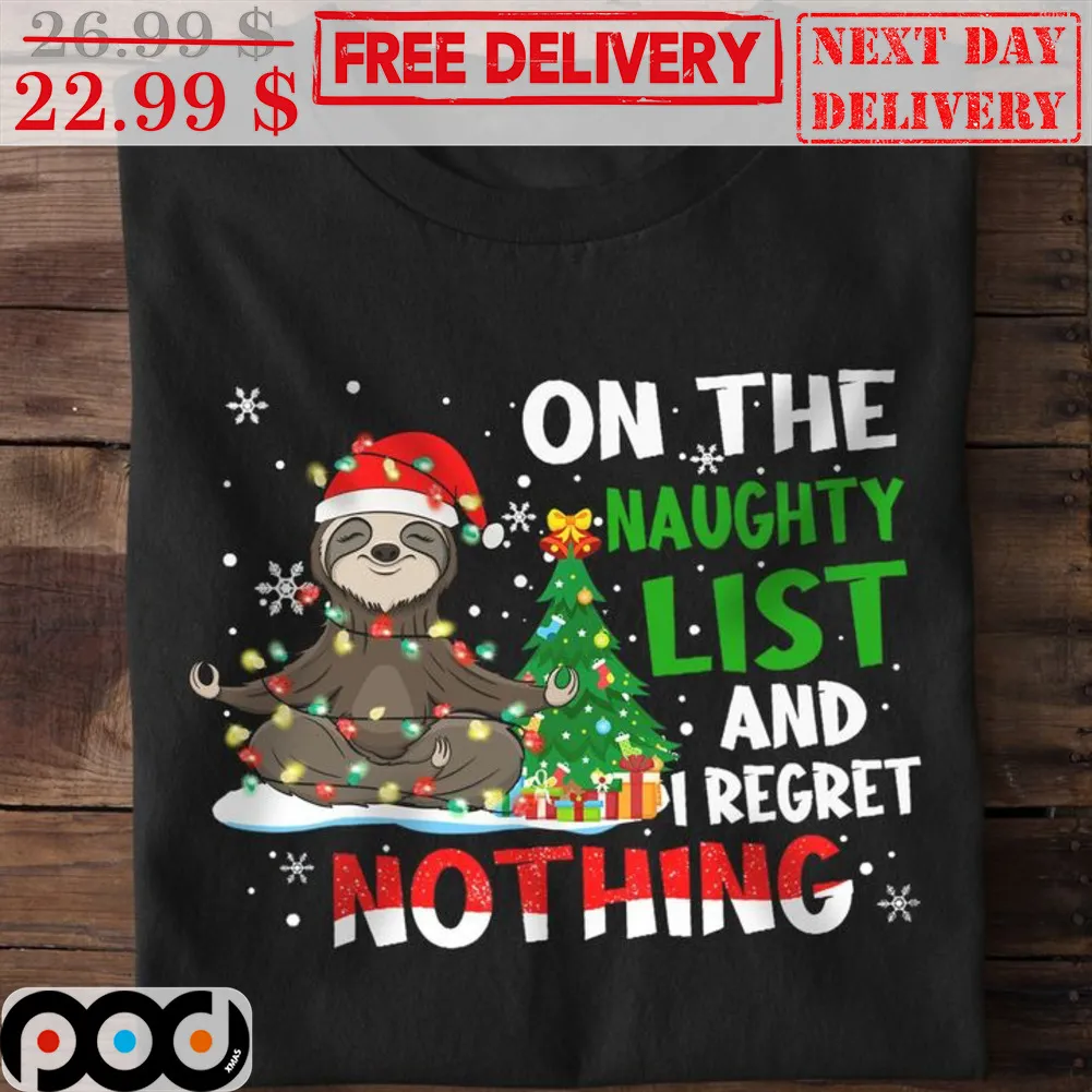 Sloth On The Naughty List And I Regret Nothing Christmas Shirt