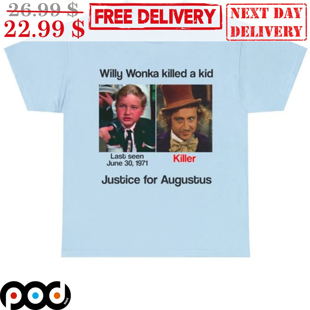 Willy Wonka Killed A Kid Justice For Augustus Shirt