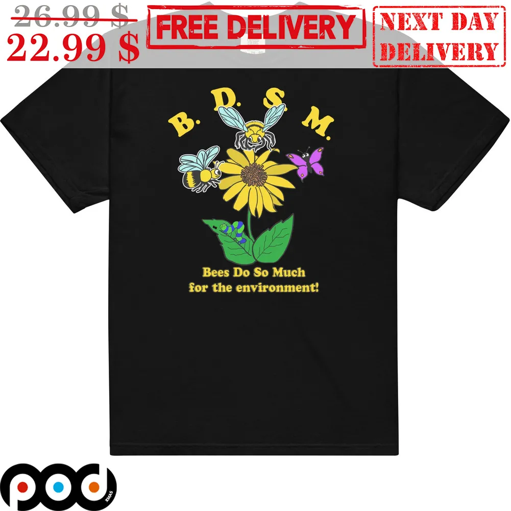 BDSM Bees Do So Much For The Environment Shirt