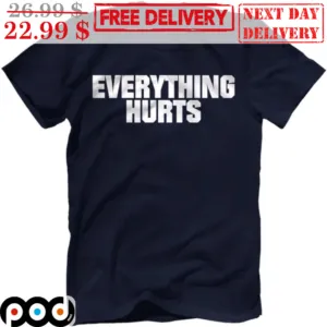 Everything Hurts Shirt