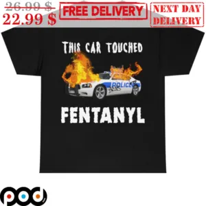 Police Car This Car Touched Fentanyl Shirt