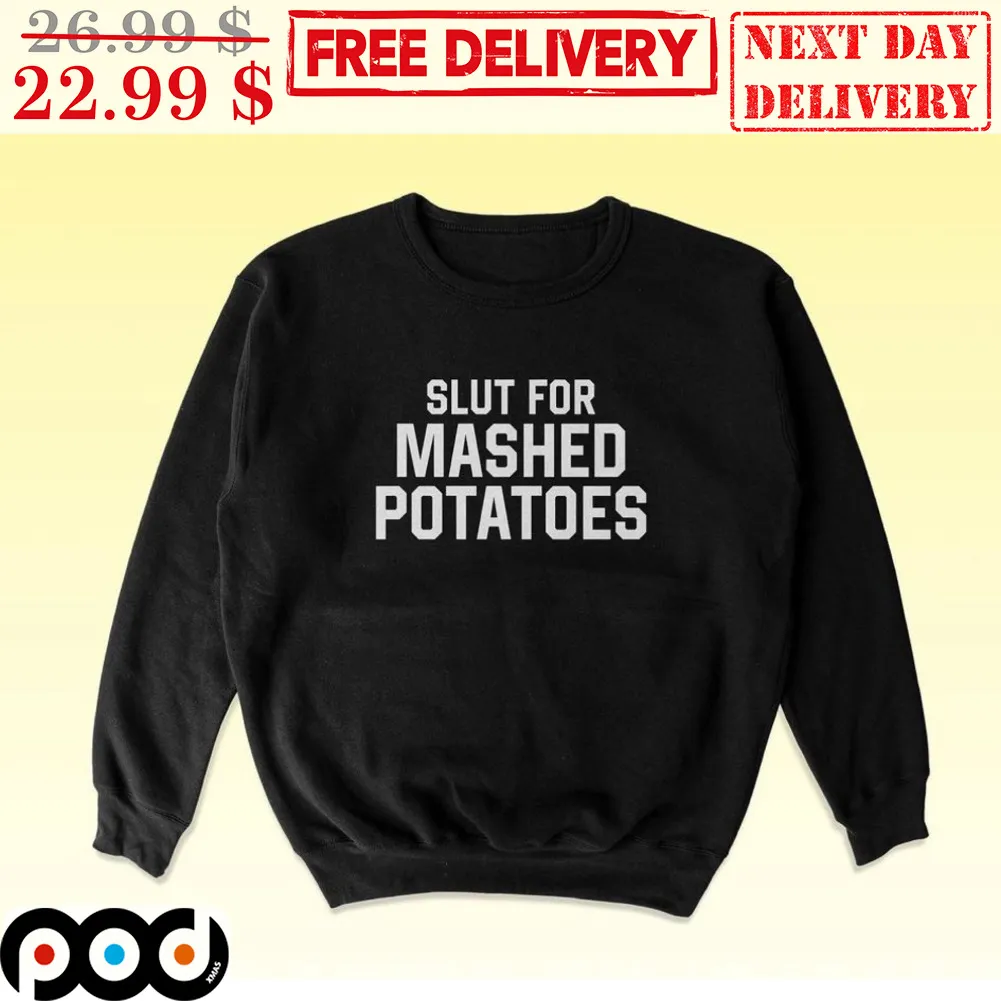 Slut For Mashed Potatoes Shirt