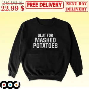 Slut For Mashed Potatoes Shirt