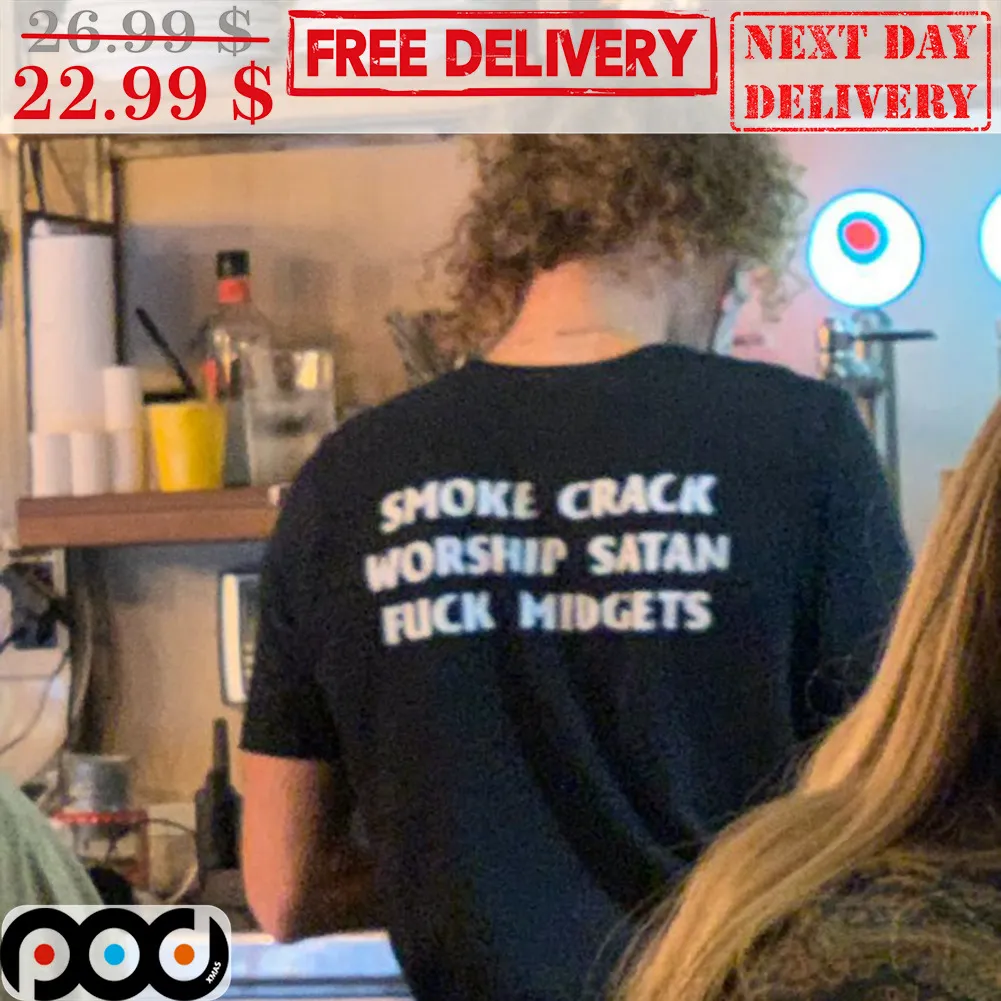 Smoke Crack Worship Satan Fuck Midgets Shirt