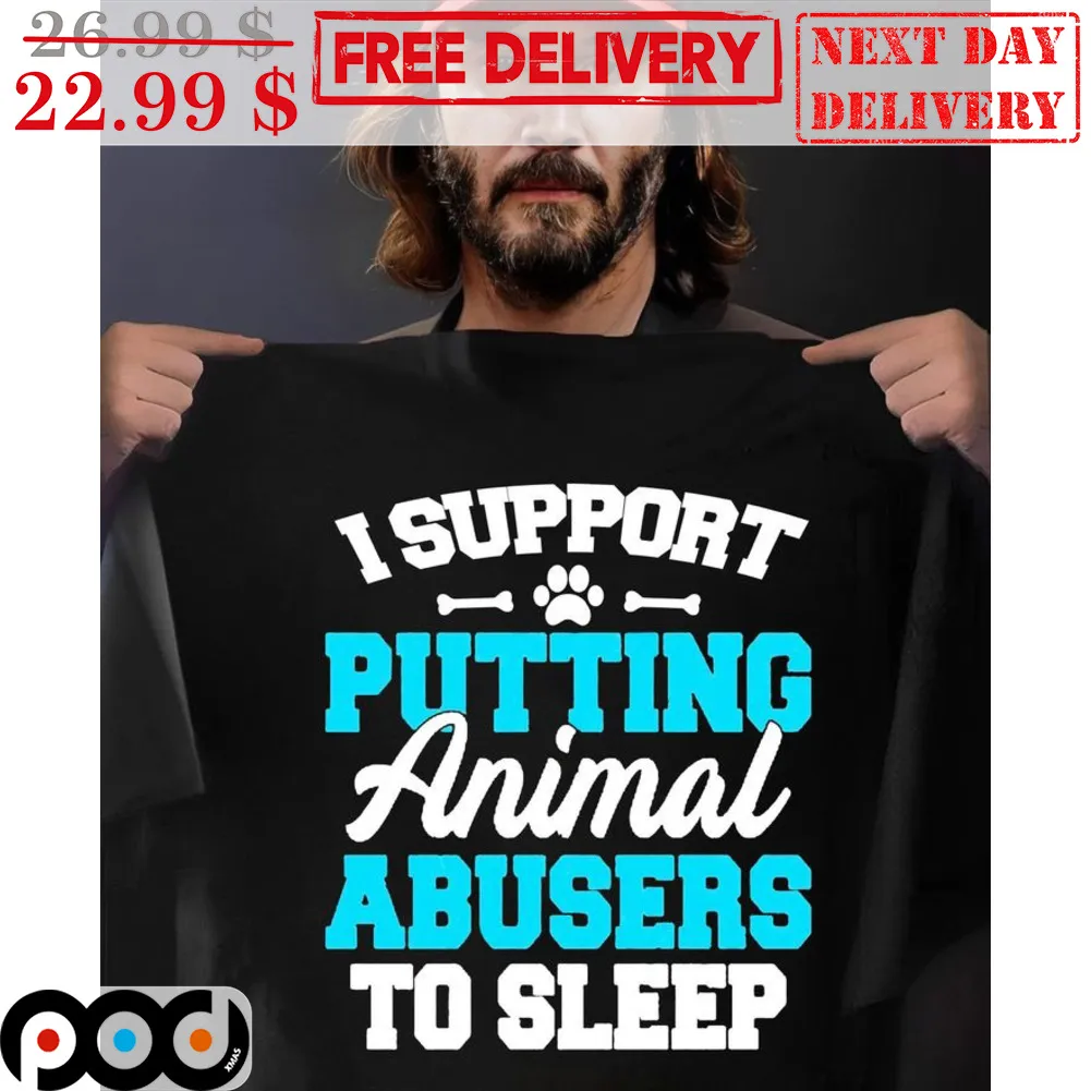 I Support Putting Animal Abusers To Sleep Shirt