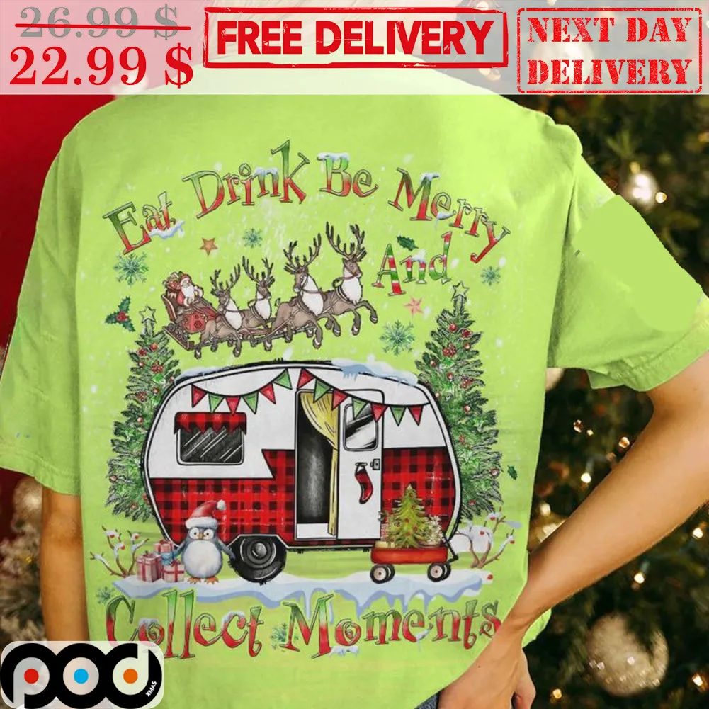 Santa Eat Drink Be Merry Collect Moments Christmas Shirt