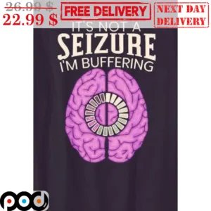 Brain It's Not A Seizure I'm Buffering Shirt