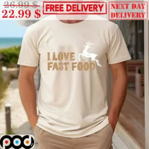 Deer I Love Fast Food Shirt