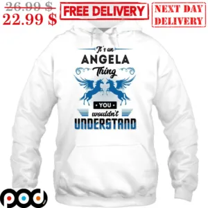 It's An Angela Thing You Wouldn't Understand Shirt
