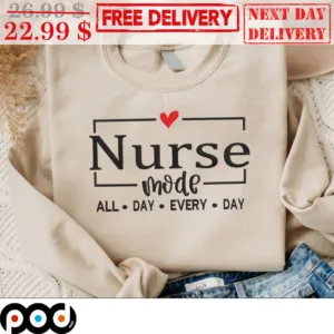 Nurse Mode All Day Every Day Shirt