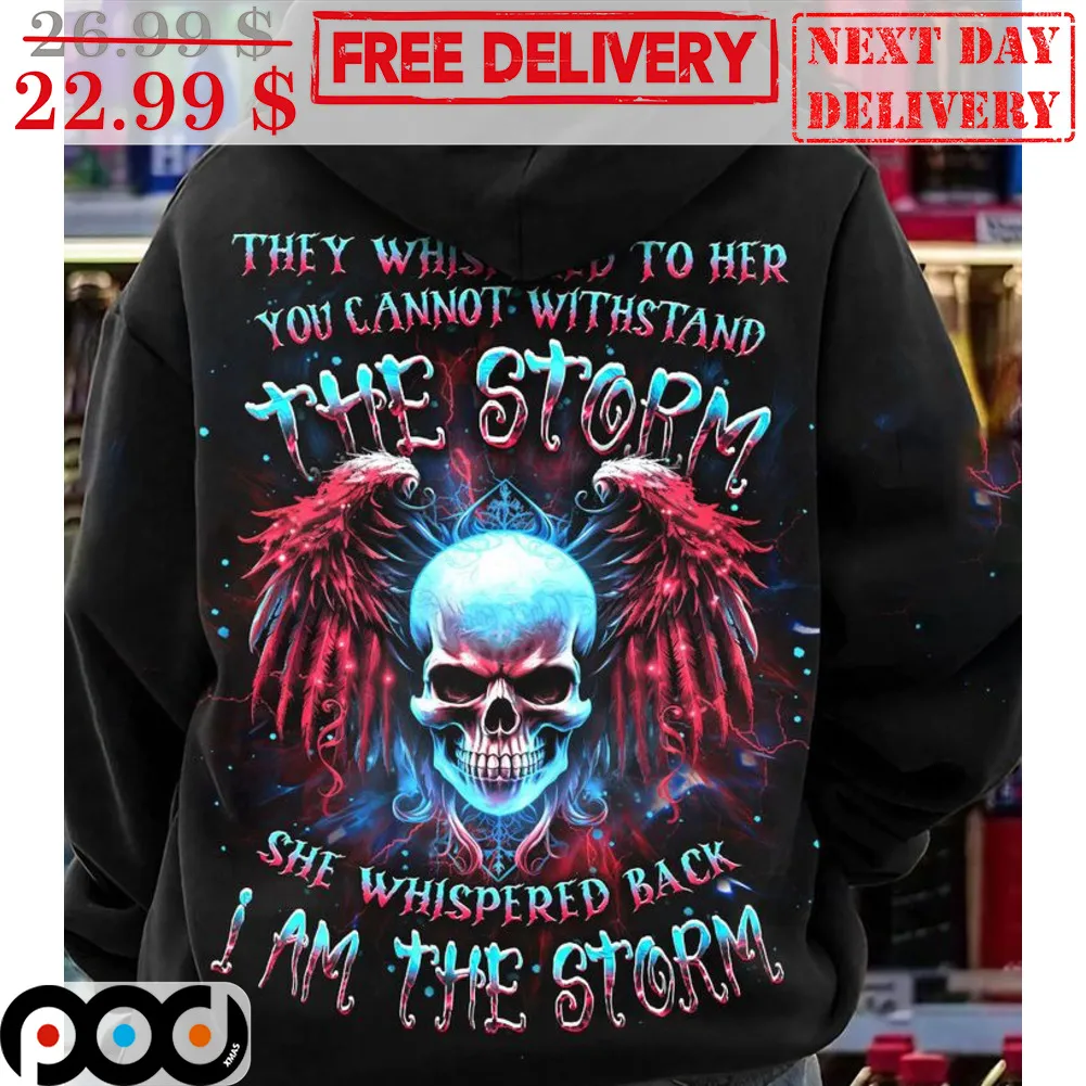 Skull They Whispered To Her You Cannot Withstand The Storm She Whispered Back I Am The Storm Shirt