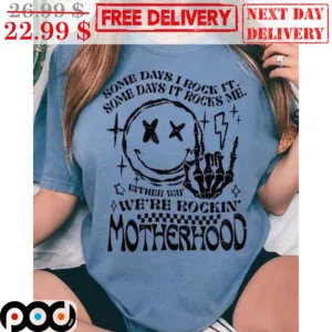 Smiley Face Some Days I Rock It Some Days It Rocks Me We're Rockin' Motherhood Shirt