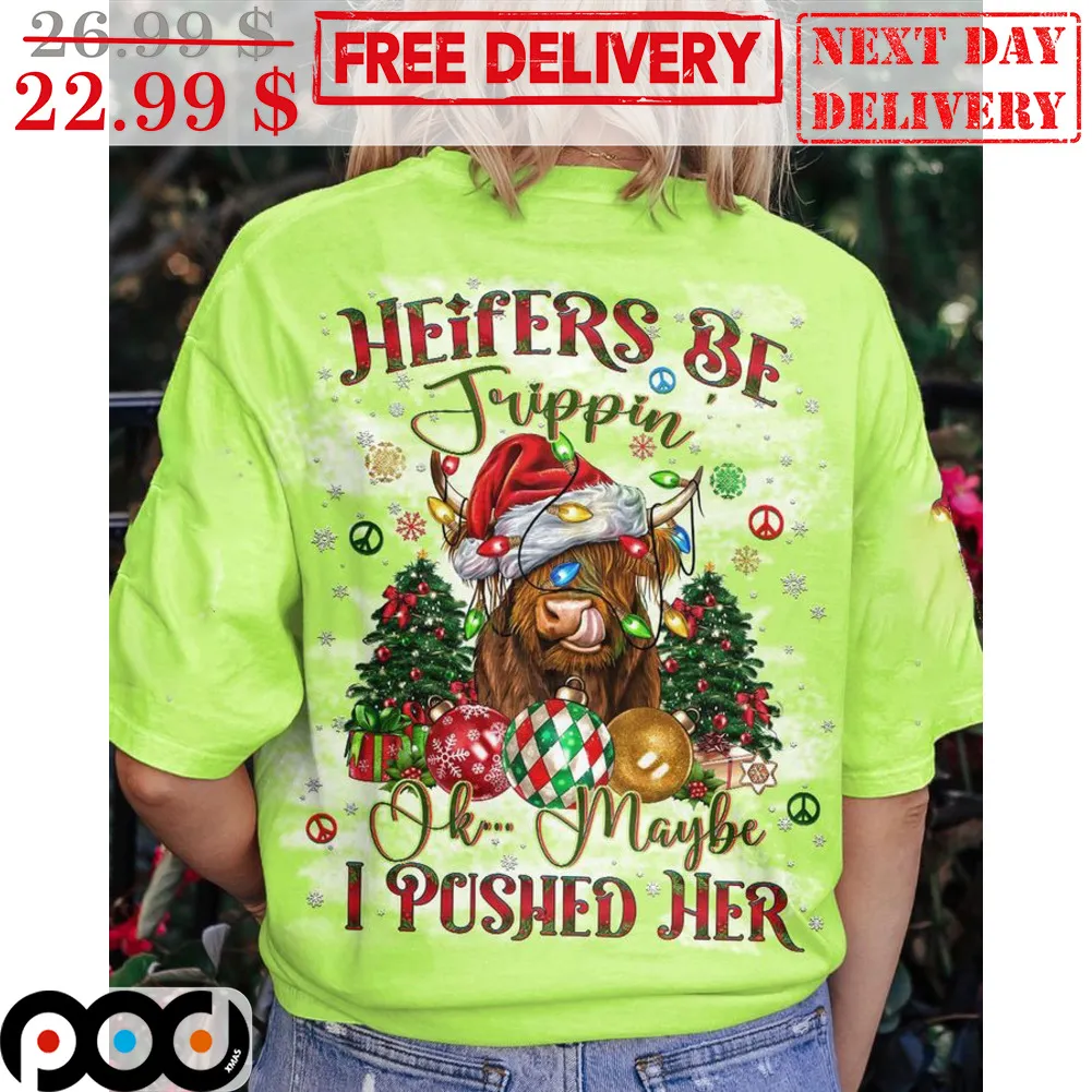 Heifers Be Trippin Ok Maybe I Pushed Her Merry Christmas Shirt