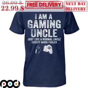 I Am A Gaming Uncle Just Like A Normal Uncle Expect Much Cooler Shirt