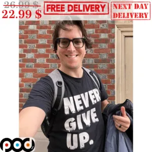 Never Give Up Shirt