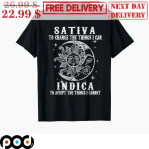 Sativa To Change The Things I Can Indica To Accept The Things I Cannot Shirt