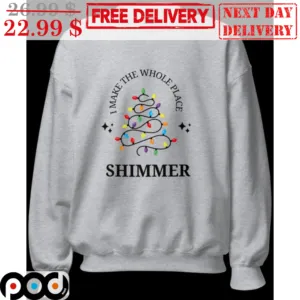 Christmas Light I Make The Whole Place Shimmer Shirt