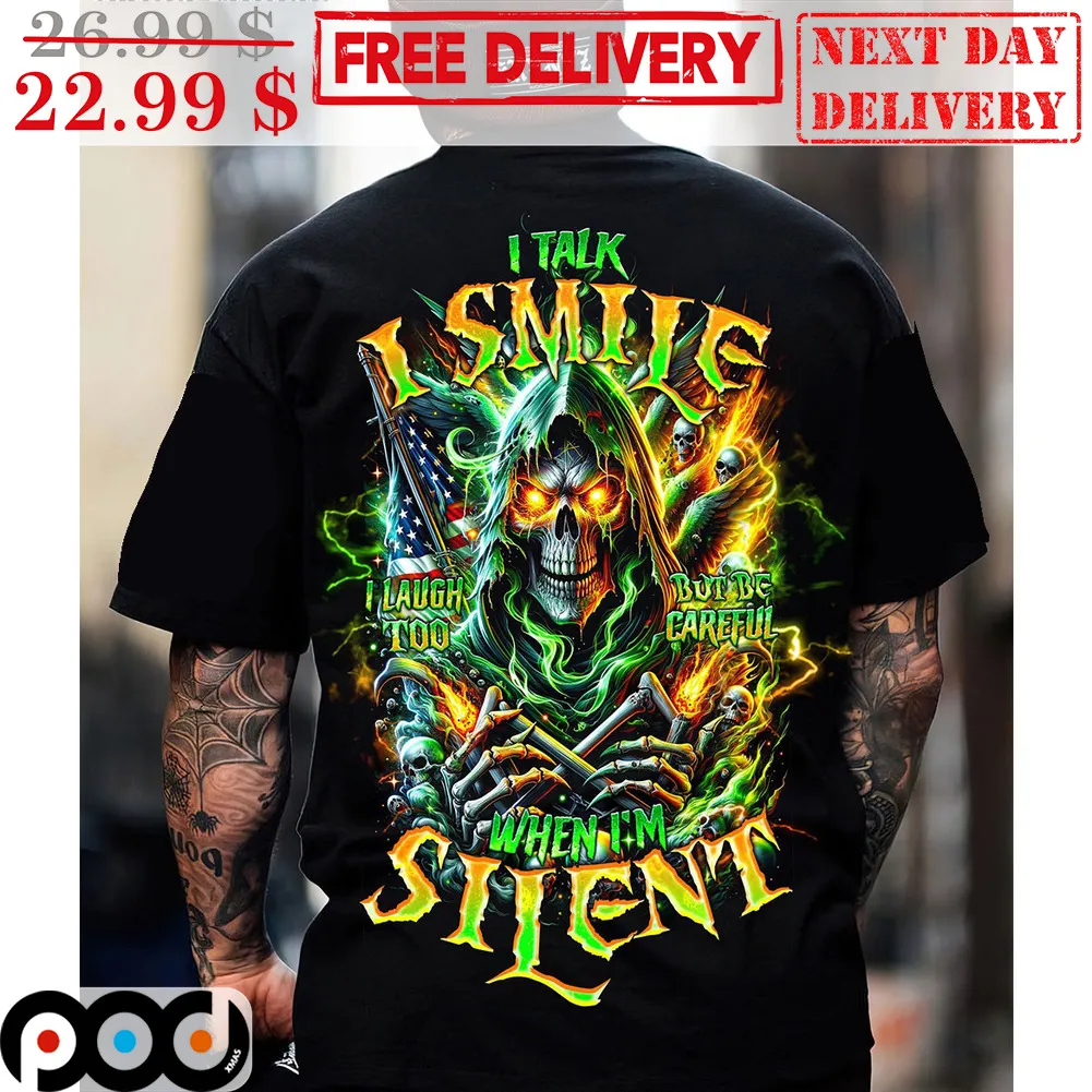 Death I Talk I Smile I Laugh Too But Be Careful When I'm Silent Shirt