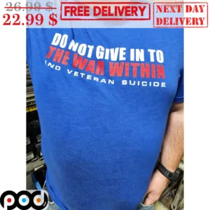Do Not Give In To The War Within End Veteran Suicide Shirt