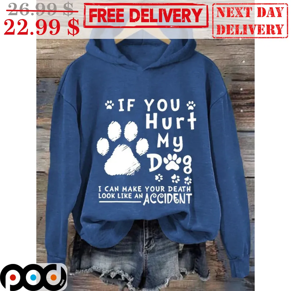 If You Hurt My Dog I Can Make Your Death Look Like An Accident Shirt