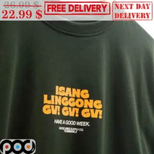 Isang Linggong Gv Have A Good Week Shirt