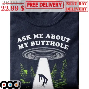 UFO Ask Me About My Butthole Shirt