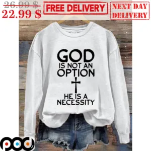 God Is Not An Option He Is A Necessity Shirt