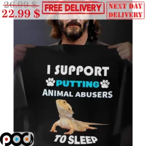 Pogona I Support Putting Animal Abusers To Sleep Shirt