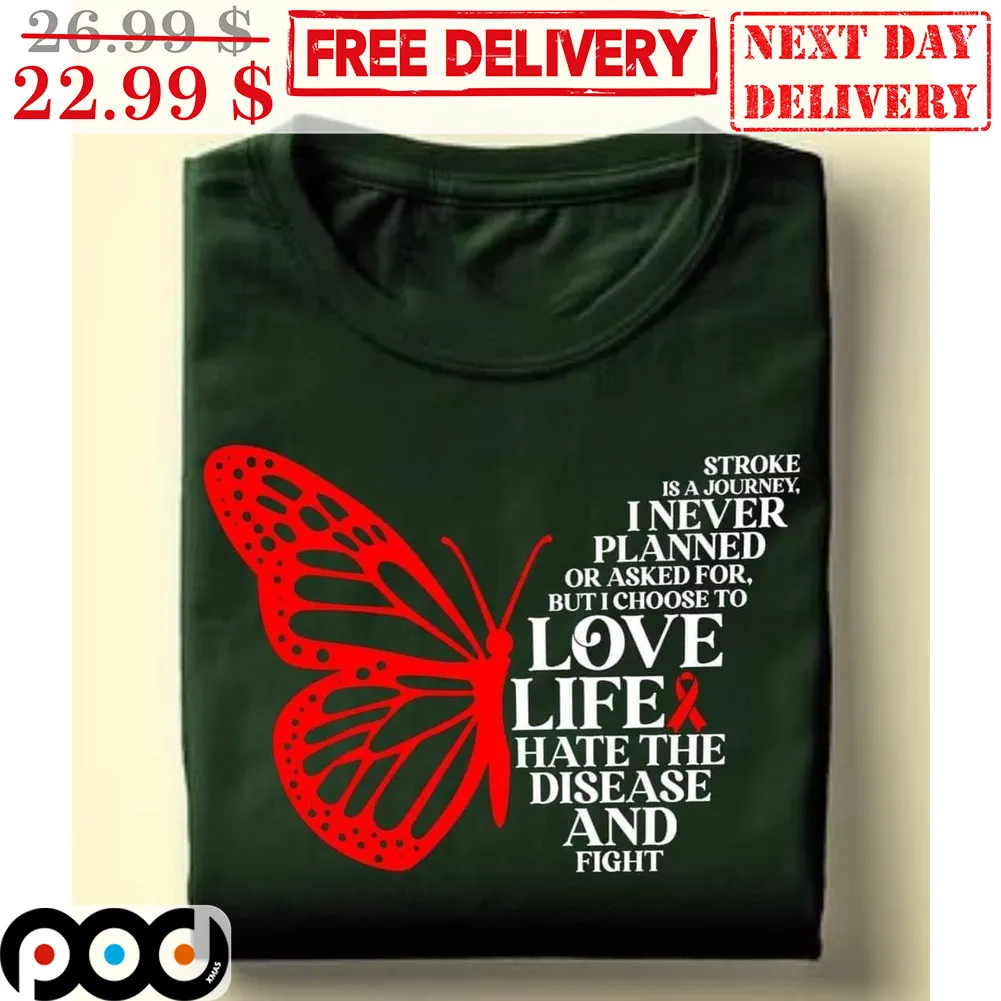 Butterfly Stroke Is A Journey I Never Planned or Asked For But I Choose To Love Life Hate The Disease And Fight Shirt