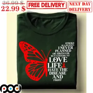 Butterfly Stroke Is A Journey I Never Planned or Asked For But I Choose To Love Life Hate The Disease And Fight Shirt