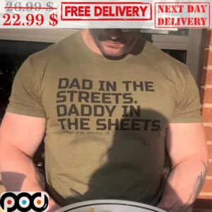 Dad In The Streets Daddy In The Sheets Shirt