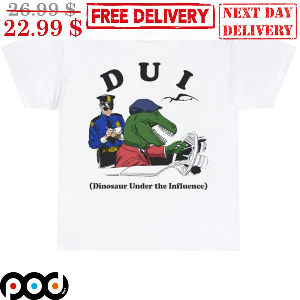 DUI Dinosaur Under The Influence Police Officer Shirt