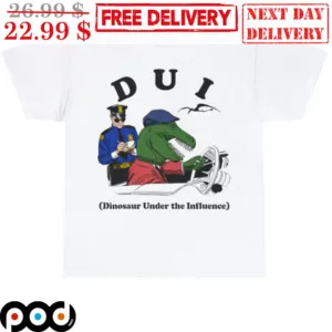 DUI Dinosaur Under The Influence Police Officer Shirt