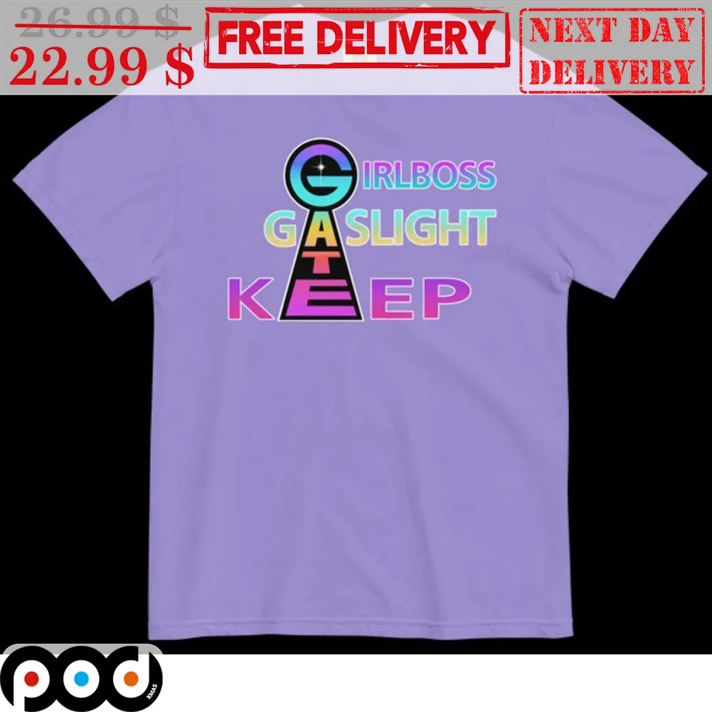 Gate Girlboss Gaslight Keep Shirt