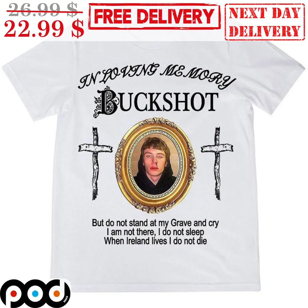 In Loving Memory Buckshot But Do Not Stand At My Grave And Cry Cross Shirt