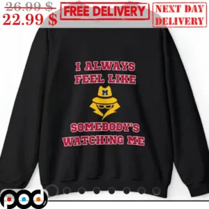 Michigan Wolverines I Always Feel Like Somebody's Watching Me Shirt