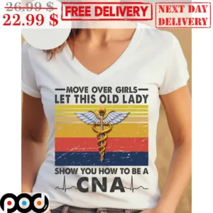 Move Over Girls Let This Old Lady Show You How To Be A CNA Retro Shirt