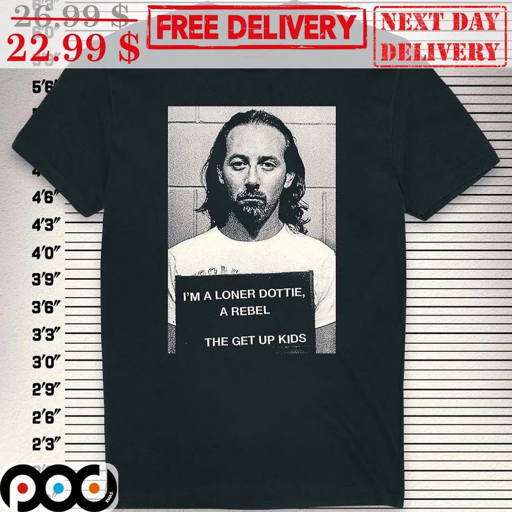 Prisoner I'm A Loner Dottie A Rebel The Get Up Kids Shirt