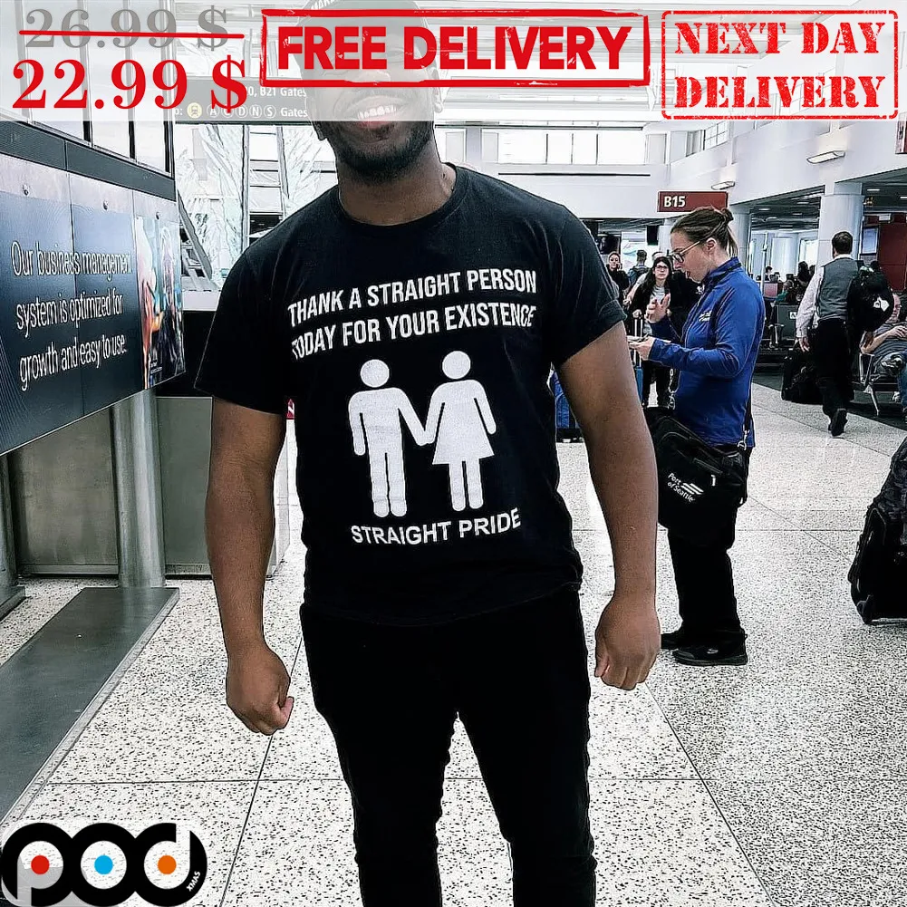 Thank A Straight Person Today For Your Existence Straight Pride Shirt