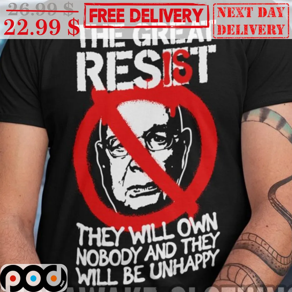 The Great Resist They Will Own Nobody And They Will Be Unhappy Shirt