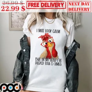 Chicken I May Look Calm But In My Head I've Pecked You 5 Times Shirt