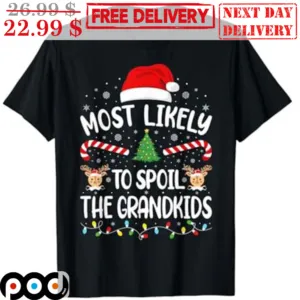 Christmas Hat Most Likely To Spoil The Grandkids Shirt