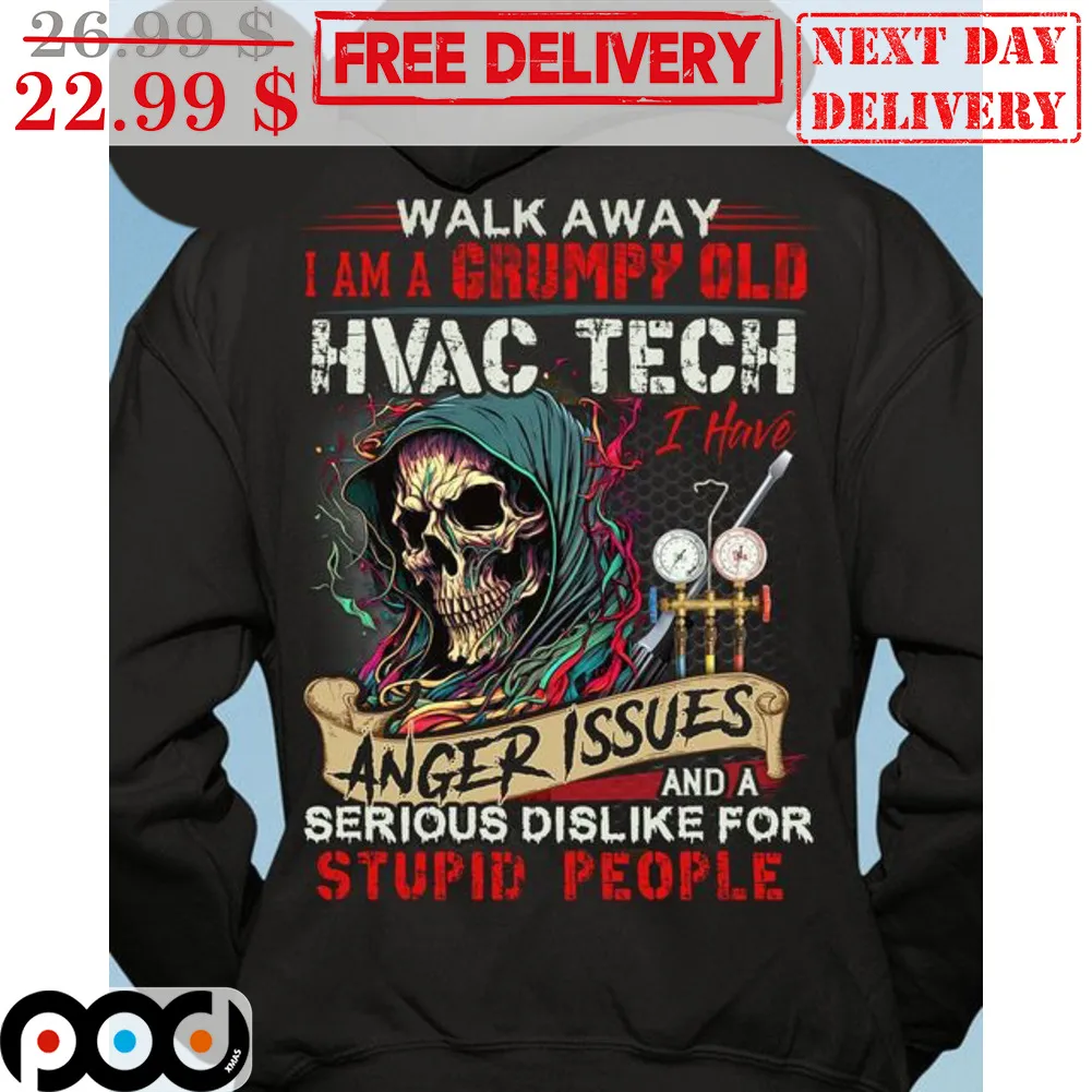 Death Walk Away I Am A Grumpy Old Hvac Tech I Have Anger Issues And A Serious Dislike For Stupid People Shirt