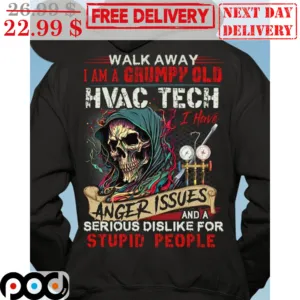 Death Walk Away I Am A Grumpy Old Hvac Tech I Have Anger Issues And A Serious Dislike For Stupid People Shirt