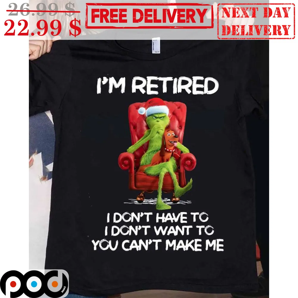Grinch Dog I'm Retired I Don't Have To I Don't Want To You Can't Make Me Christmas Shirt