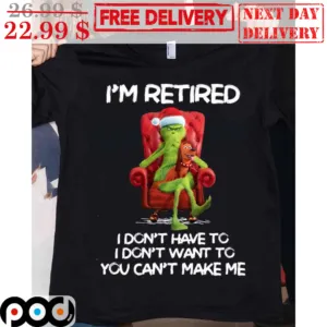 Grinch Dog I'm Retired I Don't Have To I Don't Want To You Can't Make Me Christmas Shirt